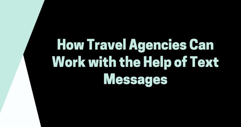 how travel agencies can work with the help of text messages