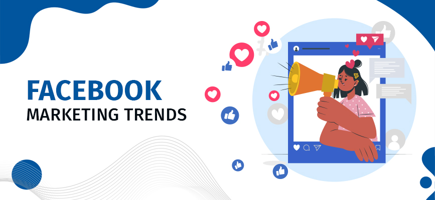 Facebook marketing trends